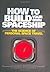 How to Build Your Own Spaceship: The Science of Mass Space Travel by Piers Bizony (2008-05-03)