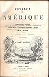 voyages en Amérique par Christophe Colomb, Fernand Cortez, Pizarre, Cabral, Humboldt, Basil, Hall, Mistress Trollope, Ross, Parry, Franklin, Bulloch, Watterton, Head, Walsch