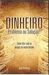 Dinheiro - Problema ou Solução? Dinheiro - Problema ou Solução?