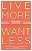 Live More, Want Less: 52 Ways to Find Order in Your Life by Mary Carlomagno (Dec 22 2010)