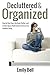 Decluttered & Organized: How to Free Your Life from Clutter and Create Space that Inspires Stress Free Healthy Living by Emily Bell (2014-02-09)