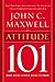 Attitude 101: What Every Leader Needs to Know by John C. Maxwell (2003-01-01)