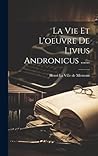 La Vie Et L'oeuvre De Livius Andronicus ...... (French Edition)