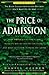 The Price of Admission: How America's Ruling Class Buys Its Way Into Elite Colleges--And Who Gets Left Outside the Gates [PRICE OF ADMISSION] [Paperback]