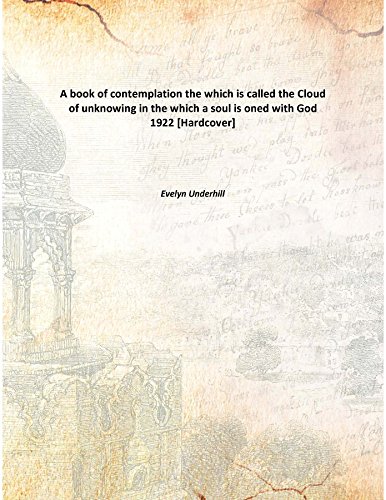 A book of contemplation the which is called the Cloud of unknowing in the which a soul is oned with God