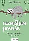 Razmisljam previse : Kako da kanalisete invanzivni um Razmisljam previse : Kako da kanalisete invanzivni um
