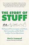The Story of Stuff: The Impact of Overconsumption on the Planet, Our Communities, and Our Health--And How We Can Make It Better by Annie Leanard (8-Feb-2011) Paperback The Story of Stuff: The Impact of Overconsumption on the Planet, Our Communities, and Our Health--And How We Can Make It Better by Annie Leanard (8-Feb-2011) Paperback