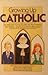 Growing Up Catholic by Mary Jane Frances Cavolina