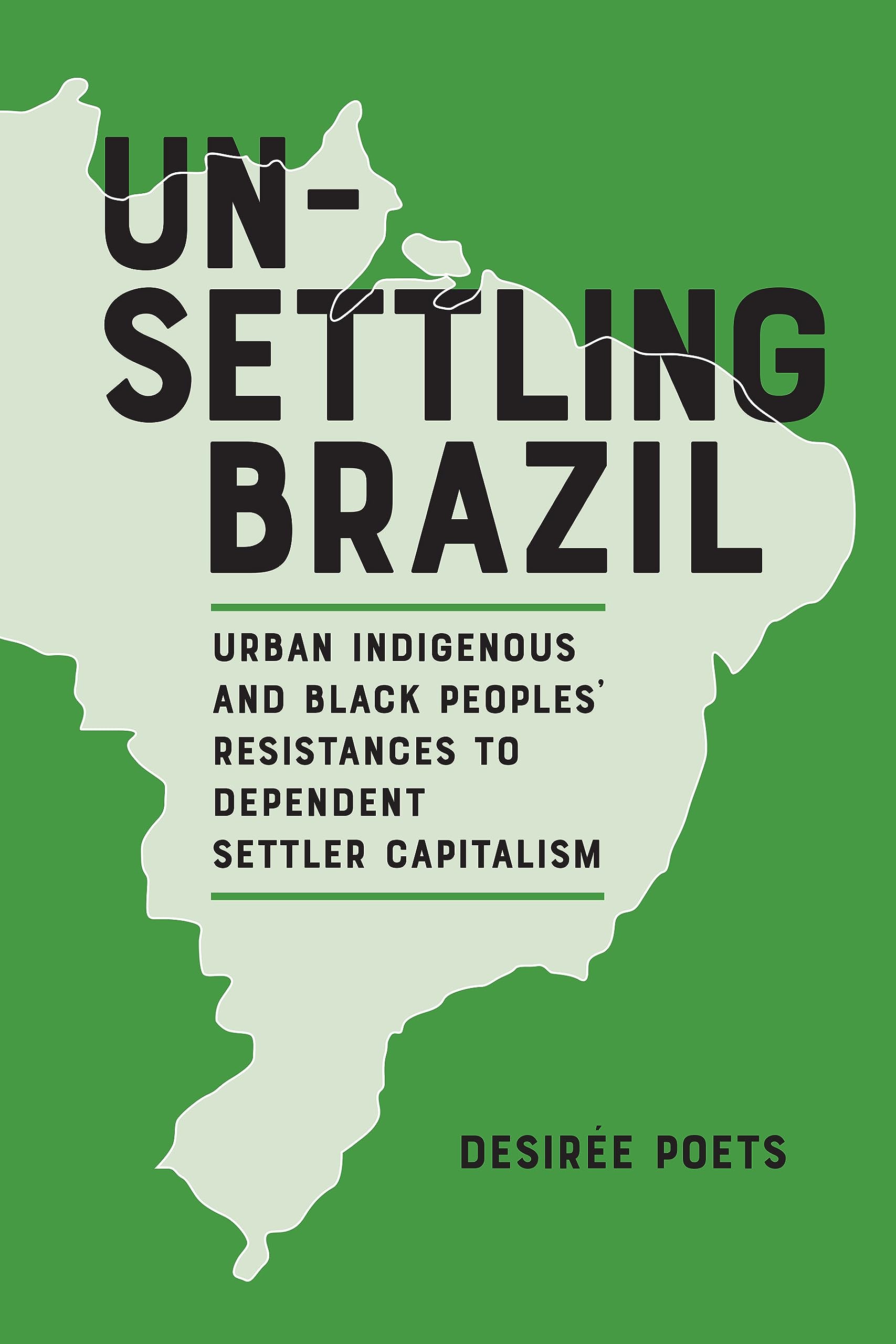 Unsettling Brazil: Urban Indigenous and Black Peoples' Resistances to Dependent Settler Capitalism (Paperback)