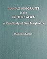 Iranian Immigrants in the United States: A Case Study of Dual Marginality (Minority Structures and Race and Ethnic Relations Series)