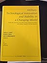 Military Technological Innovation and Stability in a Changing World: Politically Assessing and Influencing Weapon Innovation and Military Research A Military Technological Innovation and Stability in a Changing World: Politically Assessing and Influencing Weapon Innovation and Military Research A