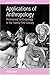 Applications Of Anthropology: Professional Anthropology In The Twenty-first Century (Studies in Public and Applied Anthropology) (2005-12-30)