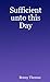 Sufficient unto this Day
