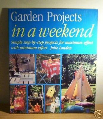 Garden Projects in a Weekend by Julie London (1998-05-29)