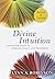 Divine Intuition: Your Inner Guide to Purpose, Peace, and Prosperity by Lynn A. Robinson (22-Jan-2013) Hardcover