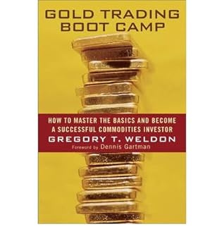 [Gold Trading Boot Camp: How to Master the Basics and Become a Successful Commodities Investor] [Author: Weldon, Gregory T.] [January, 2007]