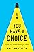 You Have A Choice: Beyond H...