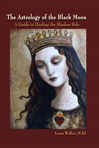 The Astrology of the Black Moon: A Guide to Healing the Shadow Side