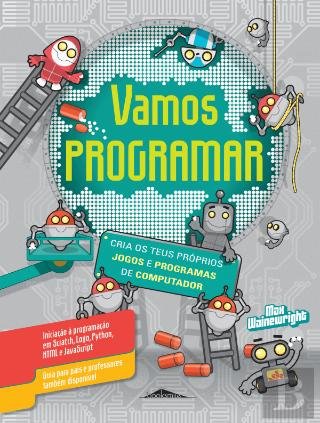 Vamos Programar: Cria os Teus Próprios Jogos e Programas de Computador (Portuguese Edition)