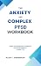 The Anxiety and Complex PTS...