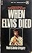 When Elvis Died