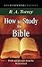 How to Study the Bible: Profit and Pleasure from the Word of God (Essential Classics) by R.A. Torrey (2010-08-01)