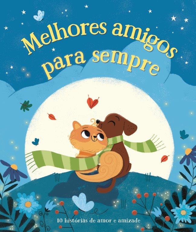 Melhores Amigos Para Sempre: 10 histórias de amor e amizade