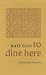 To Dine Here