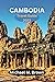 CAMBODIA TRAVEL GUIDE 2023:...