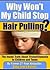 Why Won't My Child Stop Hair Pulling? The Inside Truth About Trichotillomania in Children and Teens (Spiral-bound)
