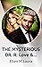 THE MYSTERIOUS DR. R: Love ...