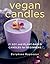 Vegan Candles: 21 Soy and P...