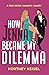 How Jenna Became My Dilemma by Kortney Keisel