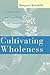 Cultivating Wholeness( A Guide to Care and Counseling in Faith Communities a Guide to Care and Counseling in Faith Communities)[CULTIVATING WHOLENESS REV/E][Paperback]