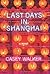 Last Days in Shanghai: A Novel by Walker, Casey (2014) Hardcover