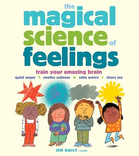 The Magical Science of Feelings: Train Your Amazing Brain to Quiet Anger, Soothe Sadness, Calm Worry, and Share Joy (Hardcover)
