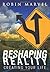 Reshaping Reality: Creating Your Life (Modern Spirituality) by Robin Marvel (2012-01-31)