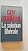 La Solution libérale [Reliure inconnue] by Sorman, Guy