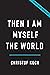 Then I Am Myself the World: What Consciousness Is and How to Expand It