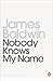 Nobody Knows My Name by James Baldwin Nobody Knows My Name by James Baldwin