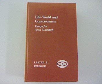 Life-World and Consciousness: Essays for Aron Gurwitsch (Northwestern University Studies in Phenomenology & Existential Philosophy)