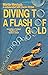 Diving to a Flash of Gold