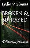 Broken & Betrayed I: A Shocking Heartbreak