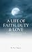 A Life of Faith, Duty and L...