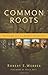 Common Roots: The Original Call to an Ancient-Future Faith by Robert E. Webber (2009-09-29)