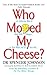 Who Moved My Cheese: An Amazing Way to Deal with Change in Your Work and in Your Life by Johnson, Spencer on 07/02/2002 New edition