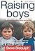 Raising Boys: Why Boys are Different - and What We Can Do to Help Them Become Healthy and Well Balanced Men by Steve Biddulph (2003-08-15)