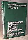 Interconnected Dynamical Systems: Stability, Decomposition and Decentralisation (Systems & Control Series, Vol. 5) (North-Holland systems and control series)