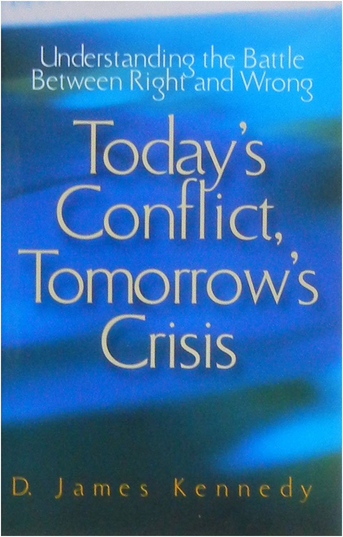 Today's conflict, tomorrow's crisis: Understanding the battle between right and wrong (Paperback)
