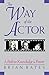 The Way of the Actor: A Path to Knowledge & Power by Brian Bates (2001-05-01)